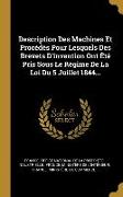 Description Des Machines Et Procédés Pour Lesquels Des Brevets D'invention Ont Été Pris Sous Le Régime De La Loi Du 5 Juillet 1844