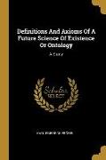 Definitions And Axioms Of A Future Science Of Existence Or Ontology: A Study