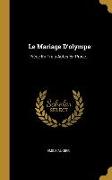 Le Mariage D'olympe: Pièce En Trois Actes En Prose
