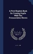 A First English Book for Foreing Pupils With The Pronunciaton Shown