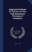 Suggested Problems for Teachers for Use With Elementary Principles of Economics