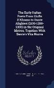 The Early Italian Poets From Ciullo D'Alcamo to Dante Alighieri (1100-1200-1300) in the Original Metres, Together With Dante's Vita Nuova