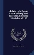 Syllabus of a Course on the Philosophy of Education. Education 102-philosophy 12