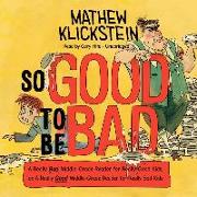 So Good to Be Bad: A Really Bad Middle-Grade Reader for Really Good Kids, Or, a Really Good Middle-Grade Reader for Really Bad Kids