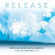 Release: Create a Clutter Free and Soul Driven Life