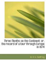 Three Months on the Continent: or, the record of a tour through Europe in 1874
