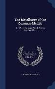 The Metallurgy of the Common Metals: Gold, Silver, Iron (And Steel), Copper, Lead and Zinc