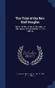 The Trial of the Rev. Niel Douglas: Before the High Court of Justiciary, at Edinburgh, On the 26Th May 1817, for Sedition