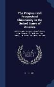 The Progress and Prospects of Christianity in the United States of America: With Remarks On the Subject of Slavery in America, and On the Intercourse