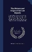 The History and Origin of the Law Reports: Together With a Compilation of Various Documents Shewing the Progress and Result of Proceedings Taken for T