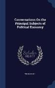 Conversations On the Principal Subjects of Political Economy