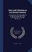 Stoic and Christian in the Second Century: A Comparison of the Ethical Teaching of Marcus Aurelius With That of Contemporary and Antecedent Christiani