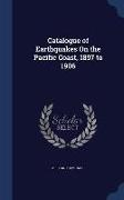 Catalogue of Earthquakes On the Pacific Coast, 1897 to 1906