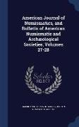 American Journal of Numismatics, and Bulletin of American Numismatic and Archæological Societies, Volumes 27-28