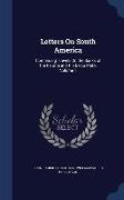 Letters On South America: Comprising Travels On the Banks of the Paraná and Rio De La Plata, Volume 1