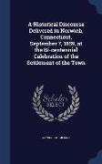 A Historical Discourse Delivered in Norwich, Connecticut, September 7, 1859, at the Bi-centennial Celebration of the Settlement of the Town