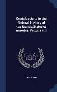 Contributions to the Natural History of the United States of America Volume v. 1