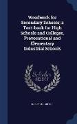 Woodwork for Secondary Schools, a Text-book for High Schools and Colleges, Prevocational and Elementary Industrial Schools