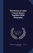 The Poems of John Francis Myers, Together With Biography