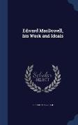 Edward MacDowell, his Work and Ideals