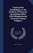 Constructive Psychology, or, the Building of Character by Personal Effort (1915) [Supplemental Harmonic Series] Volume 3
