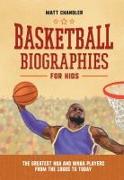 Basketball Biographies for Kids: The Greatest NBA and WNBA Players from the 1960s to Today