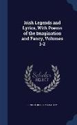 Irish Legends and Lyrics, With Poems of the Imagination and Fancy, Volumes 1-2