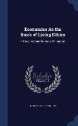 Economics As the Basis of Living Ethics: A Study in Scientific Social Philosophy