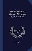 Irish Varieties, for the Last Fifty Years: Written From Recollections