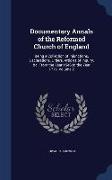 Documentary Annals of the Reformed Church of England: Being a Collection of Injunctions, Declarations, Orders, Articles of Inquiry, &c. From the Year