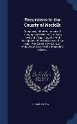 Excursions in the County of Norfolk: Comprising a Brief Historical and Topographical Delineation of Every Town and Village, Together With Descriptions