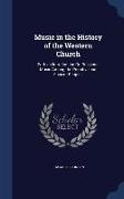 Music in the History of the Western Church: With an Introduction On Religious Music Among the Primitive and Ancient Peoples