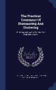 The Practical Treatment Of Stammering And Stuttering: With Suggestions For Practice And Helpful Exercises