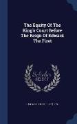The Equity Of The King's Court Before The Reign Of Edward The First