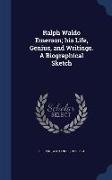 Ralph Waldo Emerson, his Life, Genius, and Writings. A Biographical Sketch