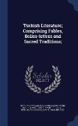 Turkish Literature, Comprising Fables, Belles-lettres and Sacred Traditions