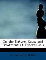 On the Nature, Cause and Treatment of Tuberculosis