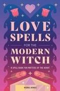 Love Spells for the Modern Witch: A Spell Book for Matters of the Heart