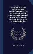 Live Stock and Dairy Farming, a Non-technical Manual for the Successful Breeding, Care and Management of Farm Animals, the Dairy Herd, and the Essenti