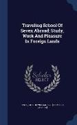 Traveling School Of Seven Abroad, Study, Work And Pleasure In Foreign Lands