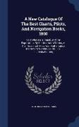 A New Catalogue Of The Best Charts, Pilots, And Navigation Books, 1800: Sold Wholesale, Retail, And For Exportation, By Heather And Williams, At Their