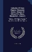 Calendar Of State Papers / Domestic Series / Reigns Of Edward Vi., Mary, Elizabeth I., James I.: Preserved In The State Paper Department Of Her Majest