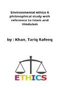Environmental ethics A philosophical study with reference to Islam and Hinduism