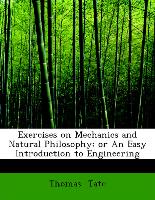 Exercises on Mechanics and Natural Philosophy, Or an Easy Introduction to Engineering