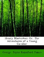 Henry Masterton: Or, The Adventures of a Young Cavalier