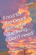 Food for the Dead! Because the living... Don't need it!: Book one A collection of poems and micro stories by