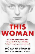 This Woman: The secret prison affair and escape plot of Myra Hindley, Britain’s most notorious criminal