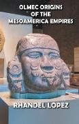 Olmec Origins of the Mesoamerica Empires