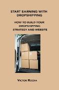Start Earning with Dropshipping: How to Build Your Dropshipping Strategy and Website