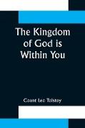 The Kingdom of God is Within You ,Christianity Not as a Mystic Religion But as a New Theory of Life